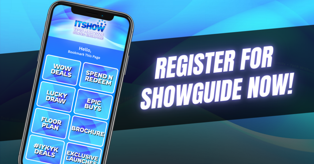 Register for IT Show 2026 Showguide | Largest tech show in Singapore | Lucky Draw | WOW Deals | Spend & Redeem